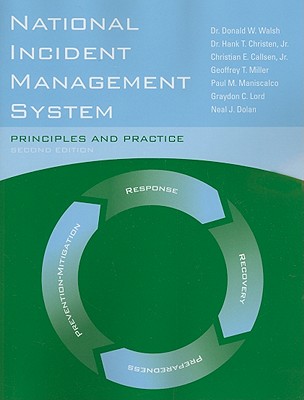 National Incident Management System By Walsh, Donald W., Dr., Ph.D./ Christen, Hank T., Jr., Dr./ Callsen, Christian E., Jr./ Miller, Geoffrey T./ Maniscalco, Paul M.
